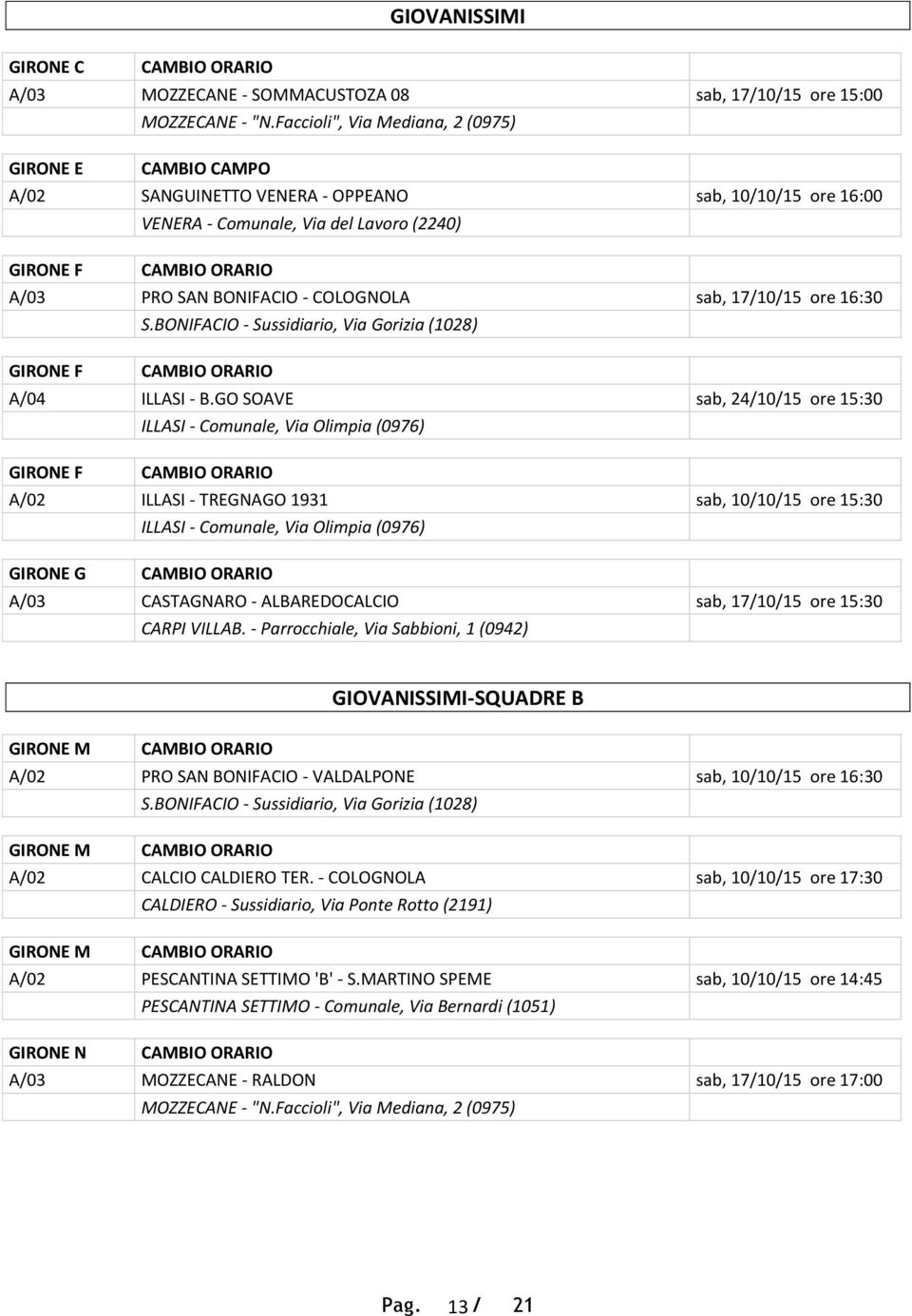 - COLOGNOLA sab, 17/10/15 ore 16:30 S.BONIFACIO - Sussidiario, Via Gorizia (1028) GIRONE F CAMBIO ORARIO A/04 ILLASI - B.