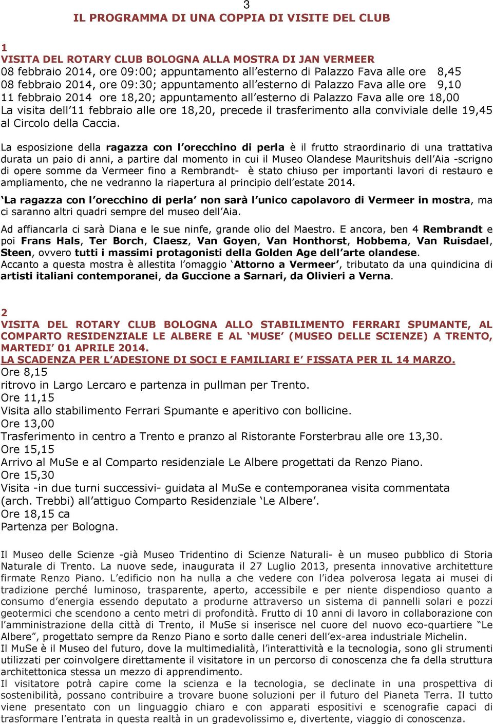 ore 18,20, precede il trasferimento alla conviviale delle 19,45 al Circolo della Caccia.