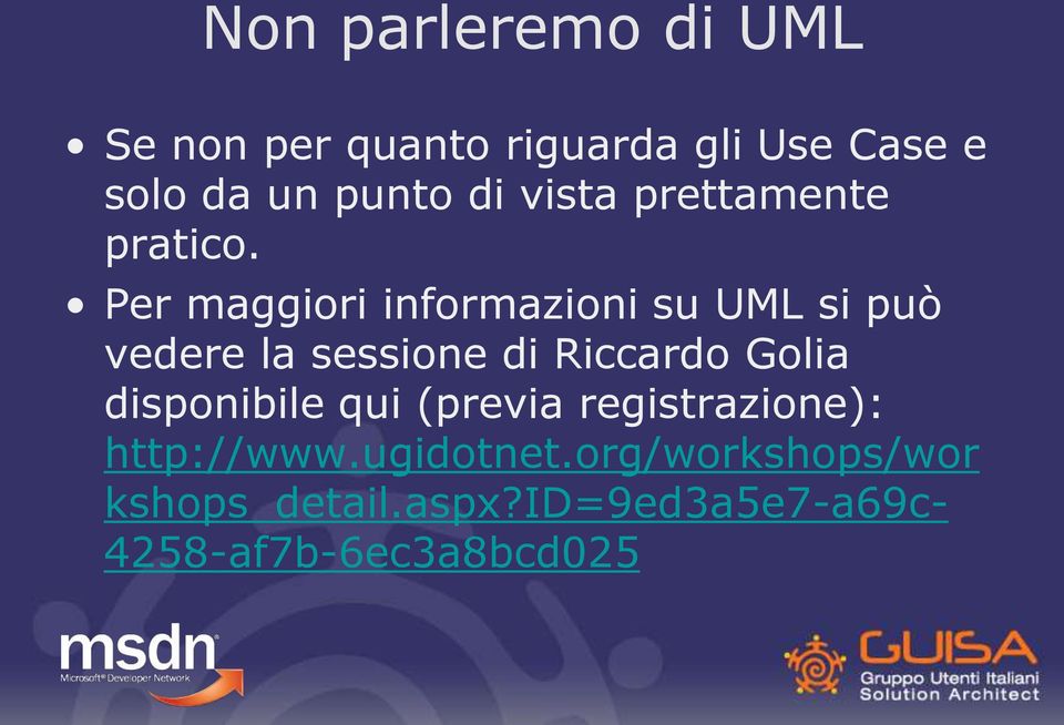 Per maggiori informazioni su UML si può vedere la sessione di Riccardo Golia