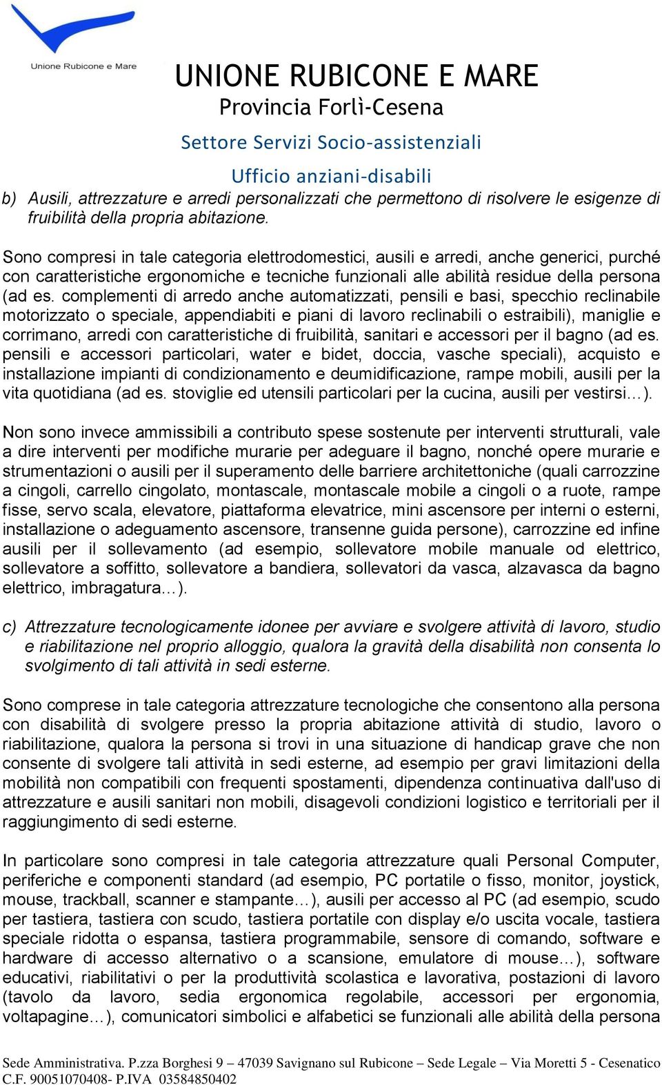 complementi di arredo anche automatizzati, pensili e basi, specchio reclinabile motorizzato o speciale, appendiabiti e piani di lavoro reclinabili o estraibili), maniglie e corrimano, arredi con