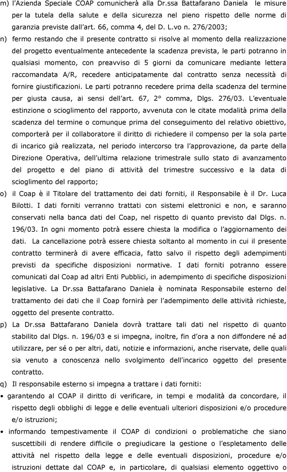 276/2003; n) fermo restando che il presente contratto si risolve al momento della realizzazione del progetto eventualmente antecedente la scadenza prevista, le parti potranno in qualsiasi momento,