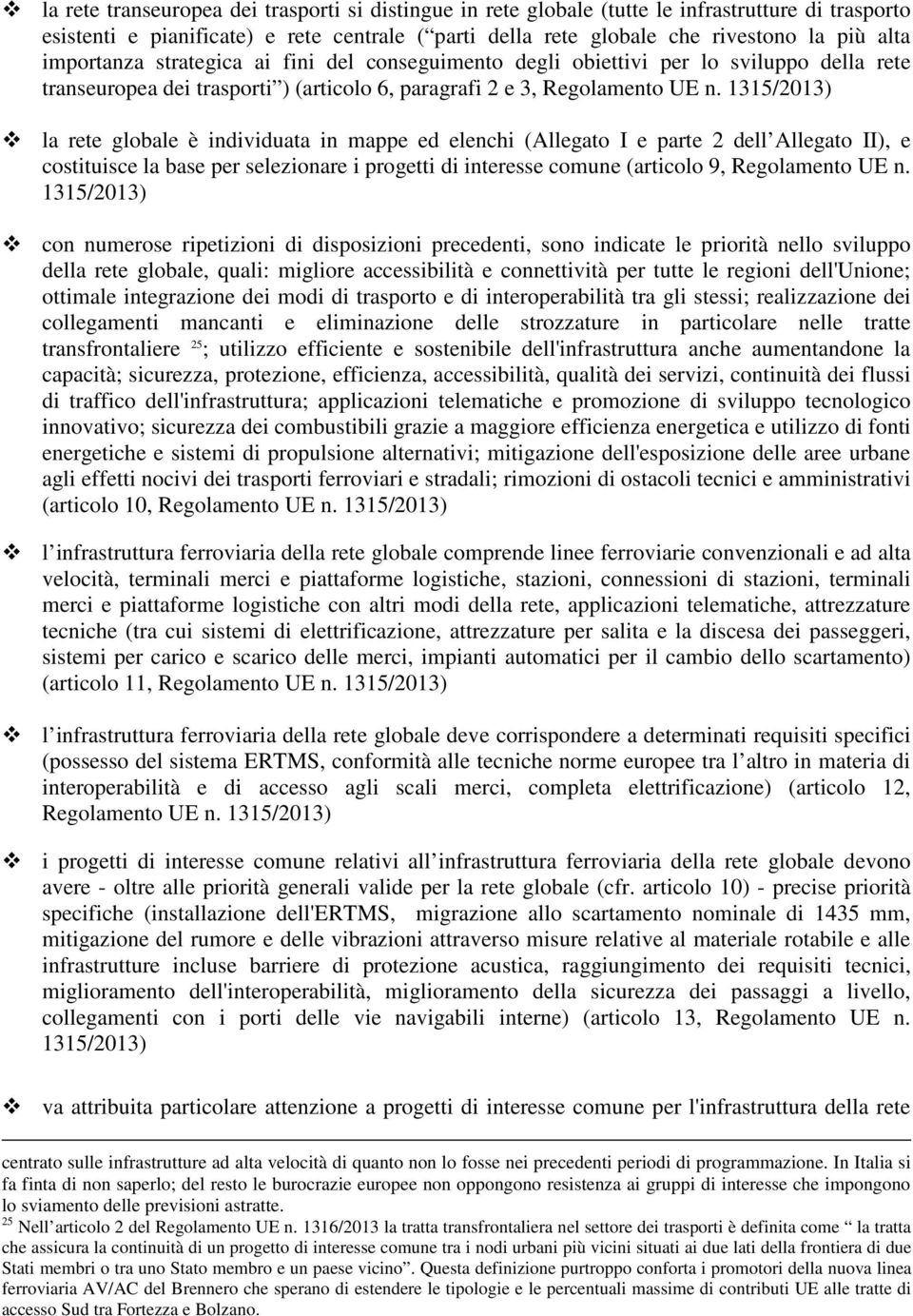 1315/2013) la rete globale è individuata in mappe ed elenchi (Allegato I e parte 2 dell Allegato II), e costituisce la base per selezionare i progetti di interesse comune (articolo 9, Regolamento UE