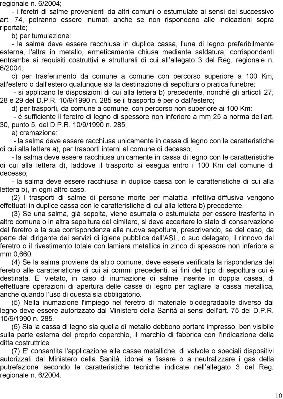 l'altra in metallo, ermeticamente chiusa mediante saldatura, corrispondenti entrambe ai requisiti costruttivi e strutturali di cui all allegato 3 del Reg. regionale n.