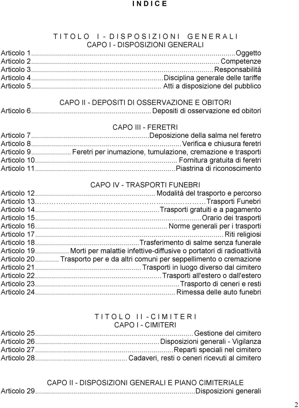 .. Depositi di osservazione ed obitori CAPO III - FERETRI Articolo 7... Deposizione della salma nel feretro Articolo 8... Verifica e chiusura feretri Articolo 9.