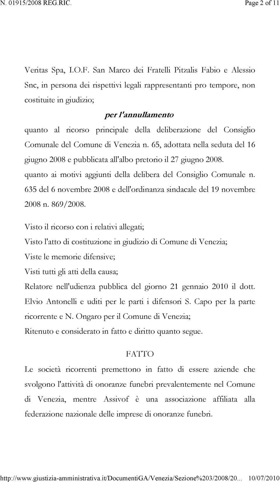 deliberazione del Consiglio Comunale del Comune di Venezia n. 65, adottata nella seduta del 16 giugno 2008 e pubblicata all'albo pretorio il 27 giugno 2008.