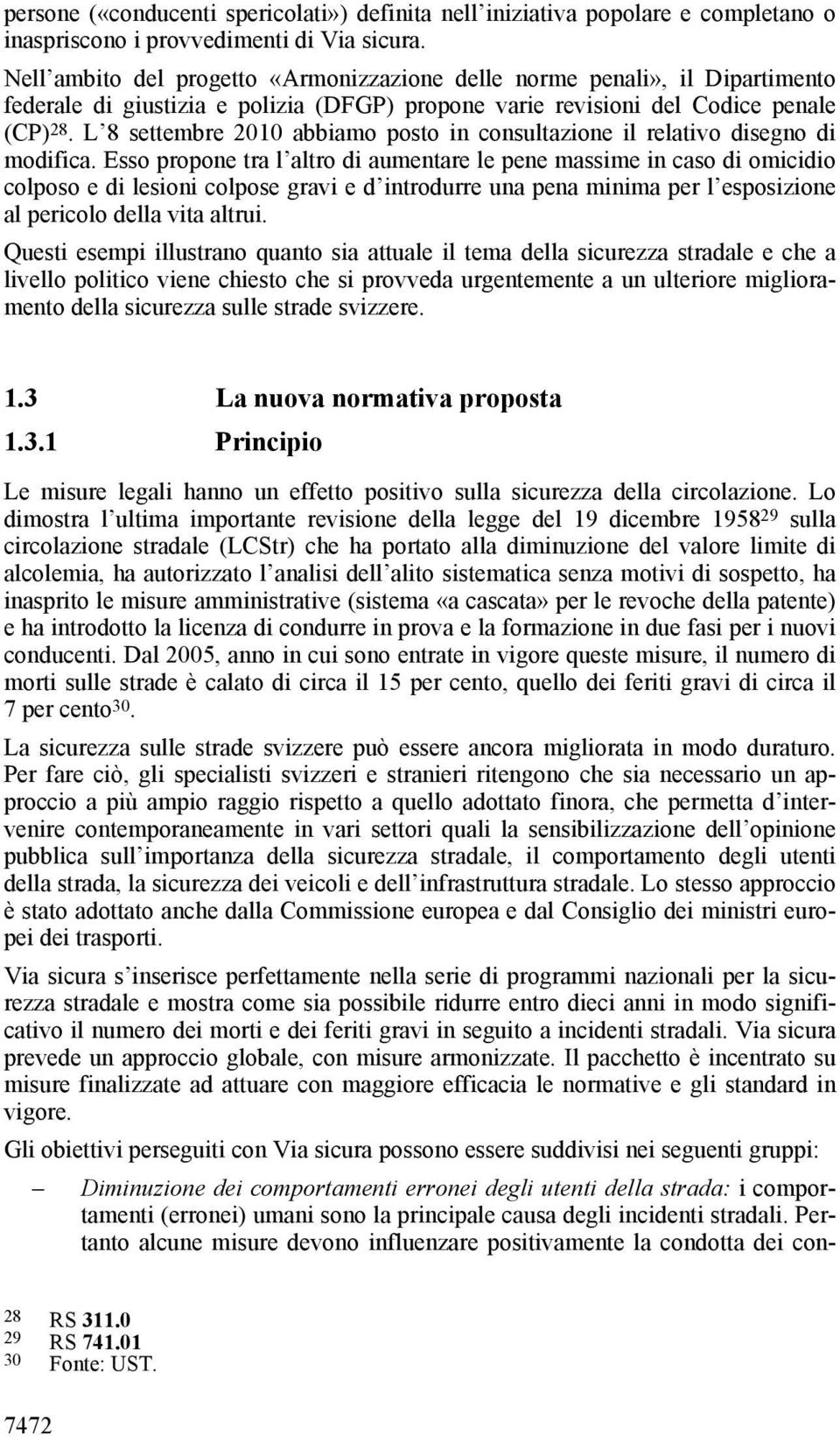 L 8 settembre 2010 abbiamo posto in consultazione il relativo disegno di modifica.