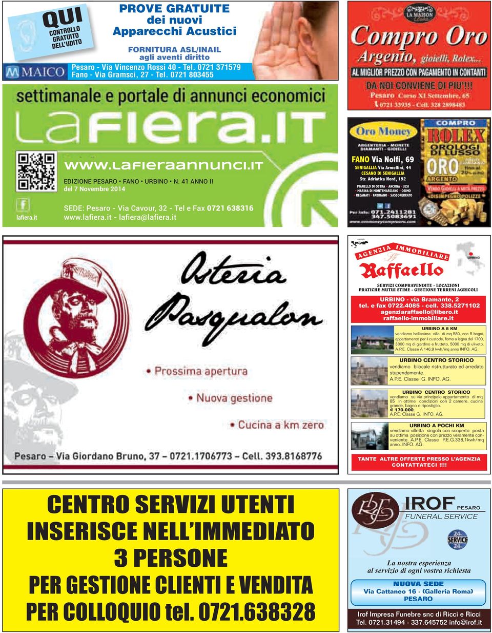 Adriatica Nord, 192 PIANELLO DI OSTRA ANCONA JESI MARINA DI MONTEMARCIANO OSIMO RECANATI FABRIANO SASSOFERRATO lafiera.it SEDE: Pesaro - Via Cavour, 32 - Tel e Fax 0721 638316 www.lafiera.it - lafiera@lafiera.