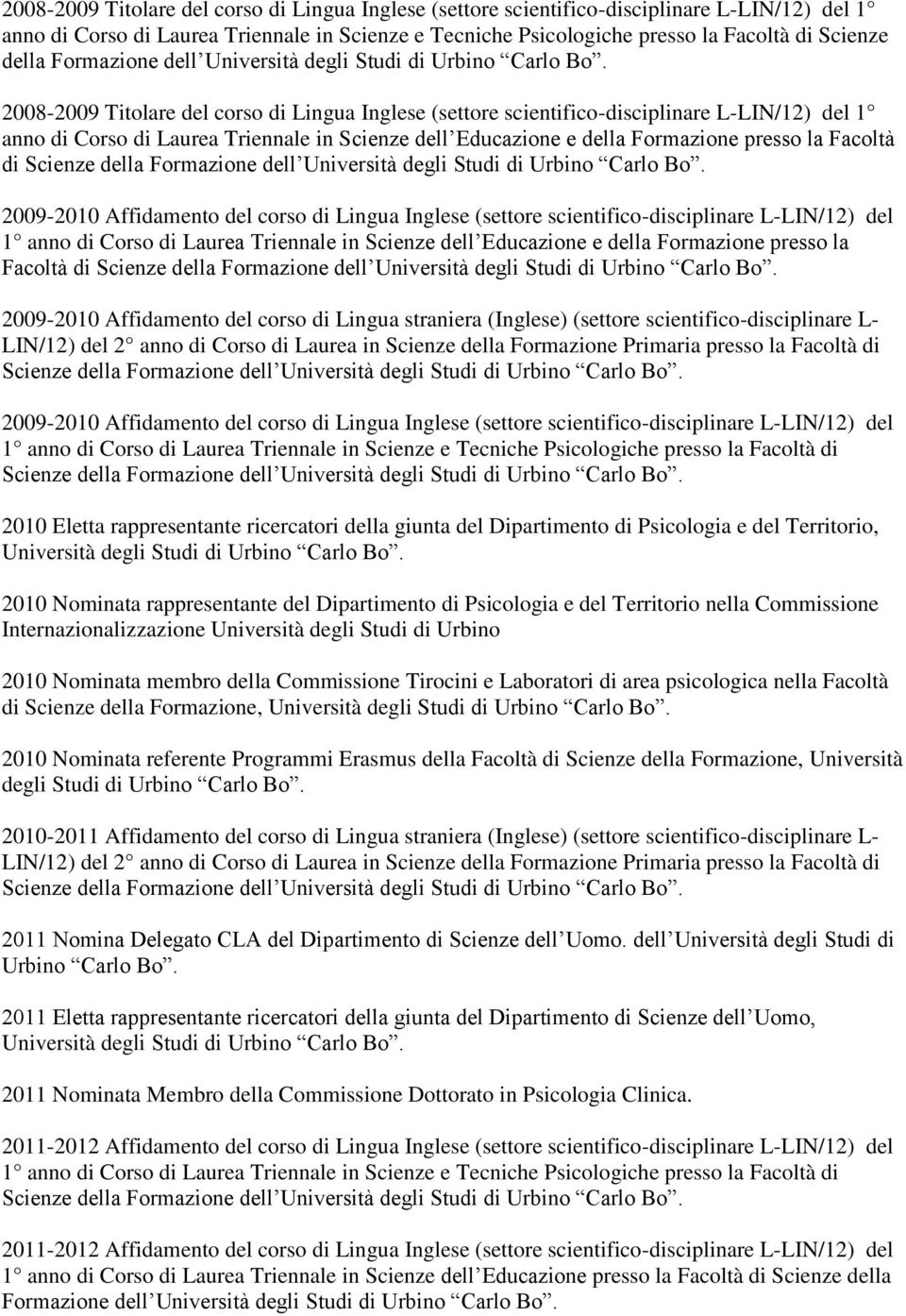 Facoltà di 2009-2010 Affidamento del corso di Lingua Inglese (settore scientifico-disciplinare L-LIN/12) del 1 anno di Corso di Laurea Triennale in Scienze dell Educazione e della Formazione presso