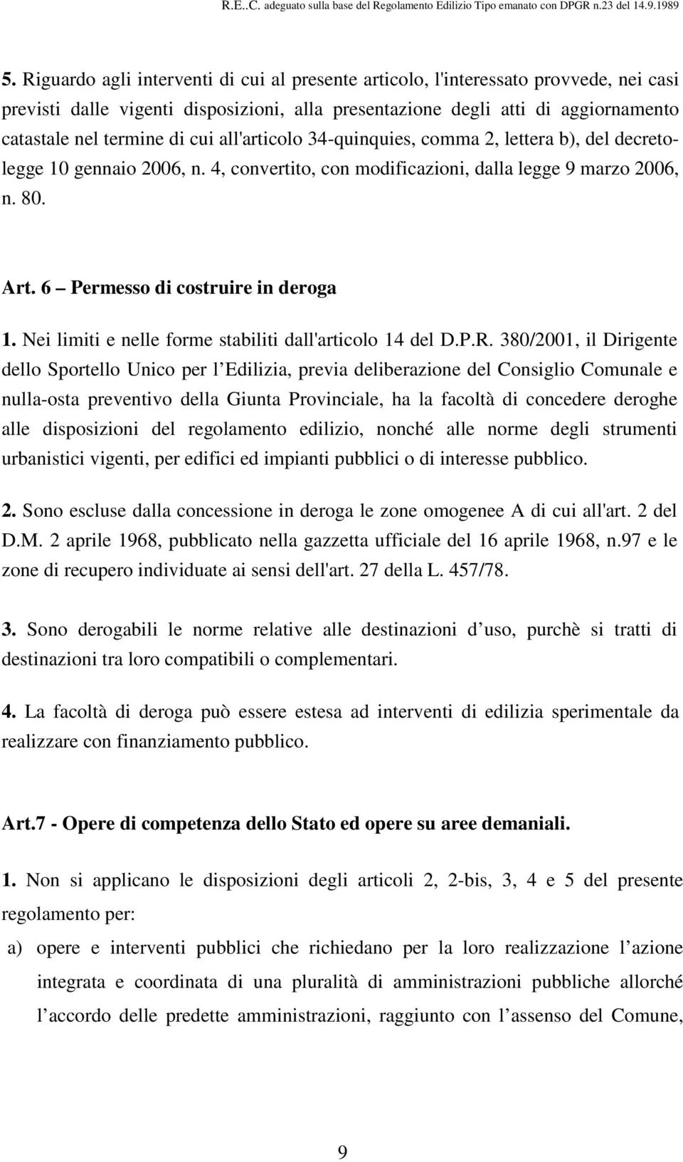 Nei limiti e nelle forme stabiliti dall'articolo 14 del D.P.R.