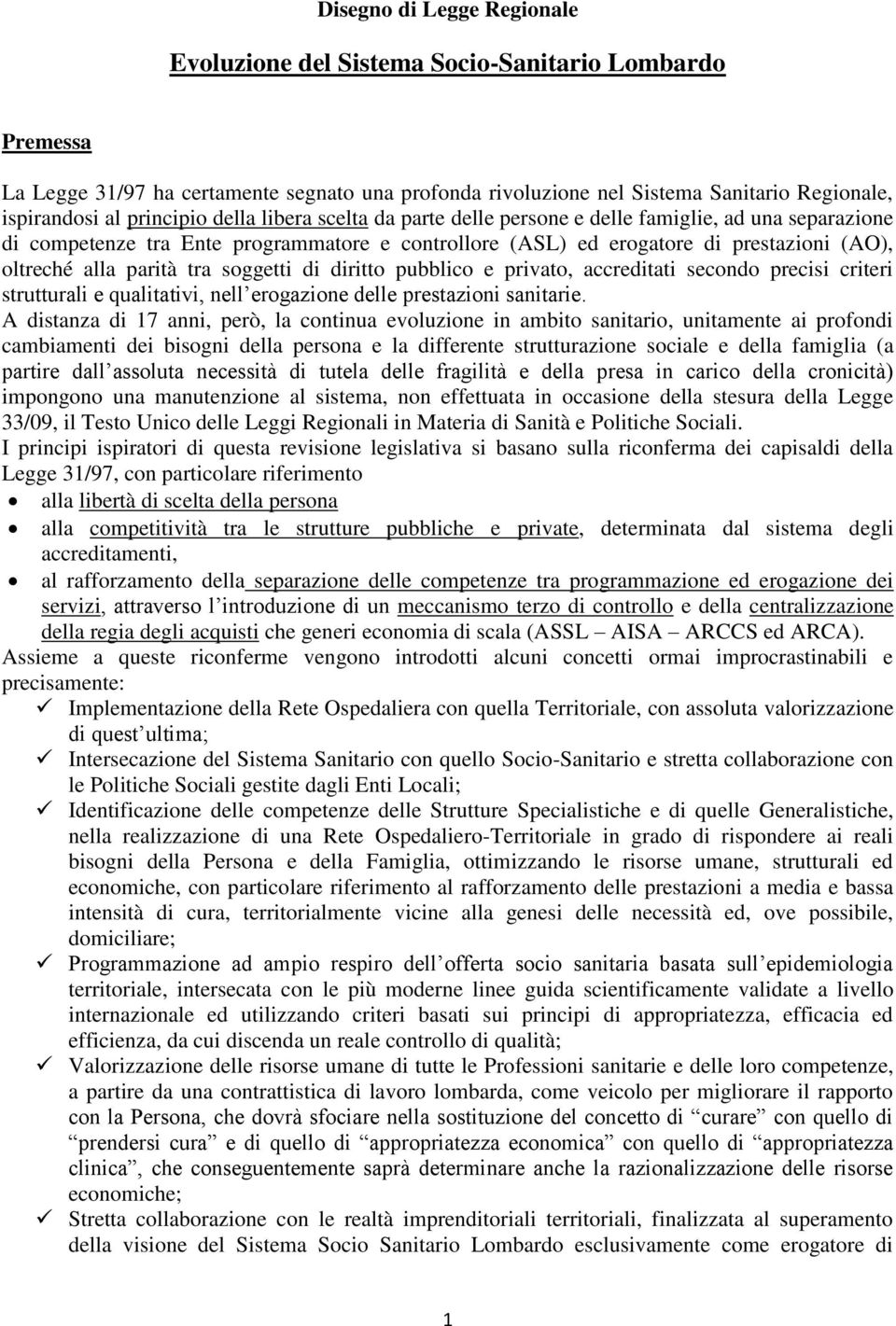 parità tra soggetti di diritto pubblico e privato, accreditati secondo precisi criteri strutturali e qualitativi, nell erogazione delle prestazioni sanitarie.