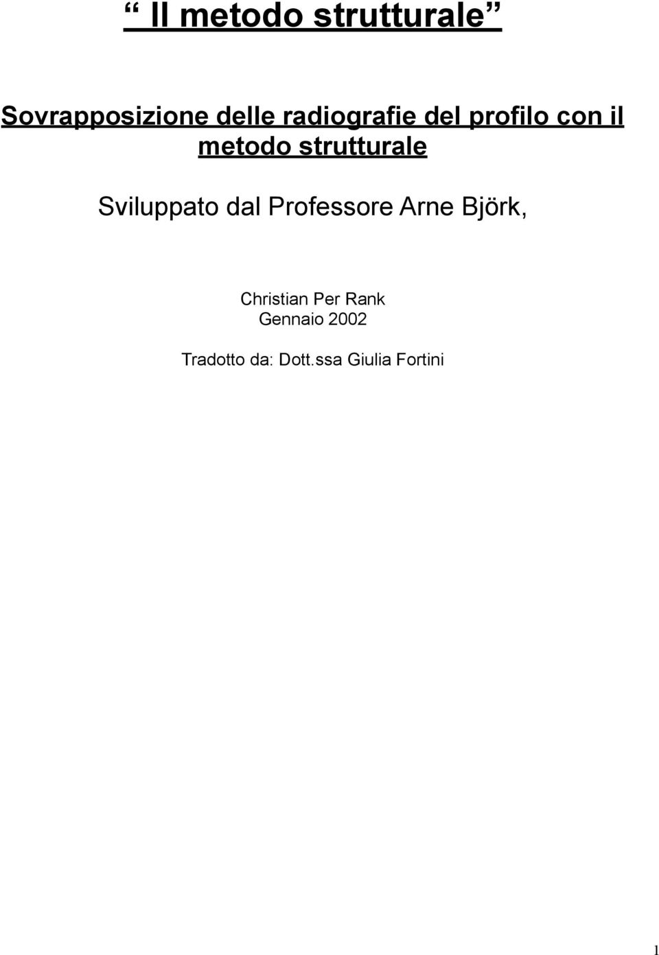 Sviluppato dal Professore Arne Björk, Christian