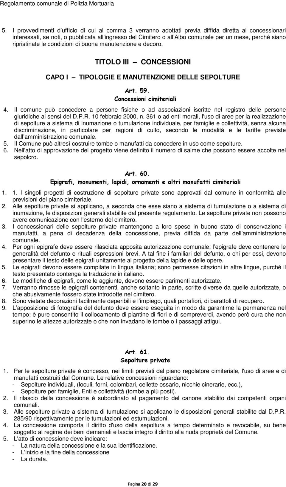 Il comune può concedere a persone fisiche o ad associazioni iscritte nel registro delle persone giuridiche ai sensi del D.P.R. 10 febbraio 2000, n.