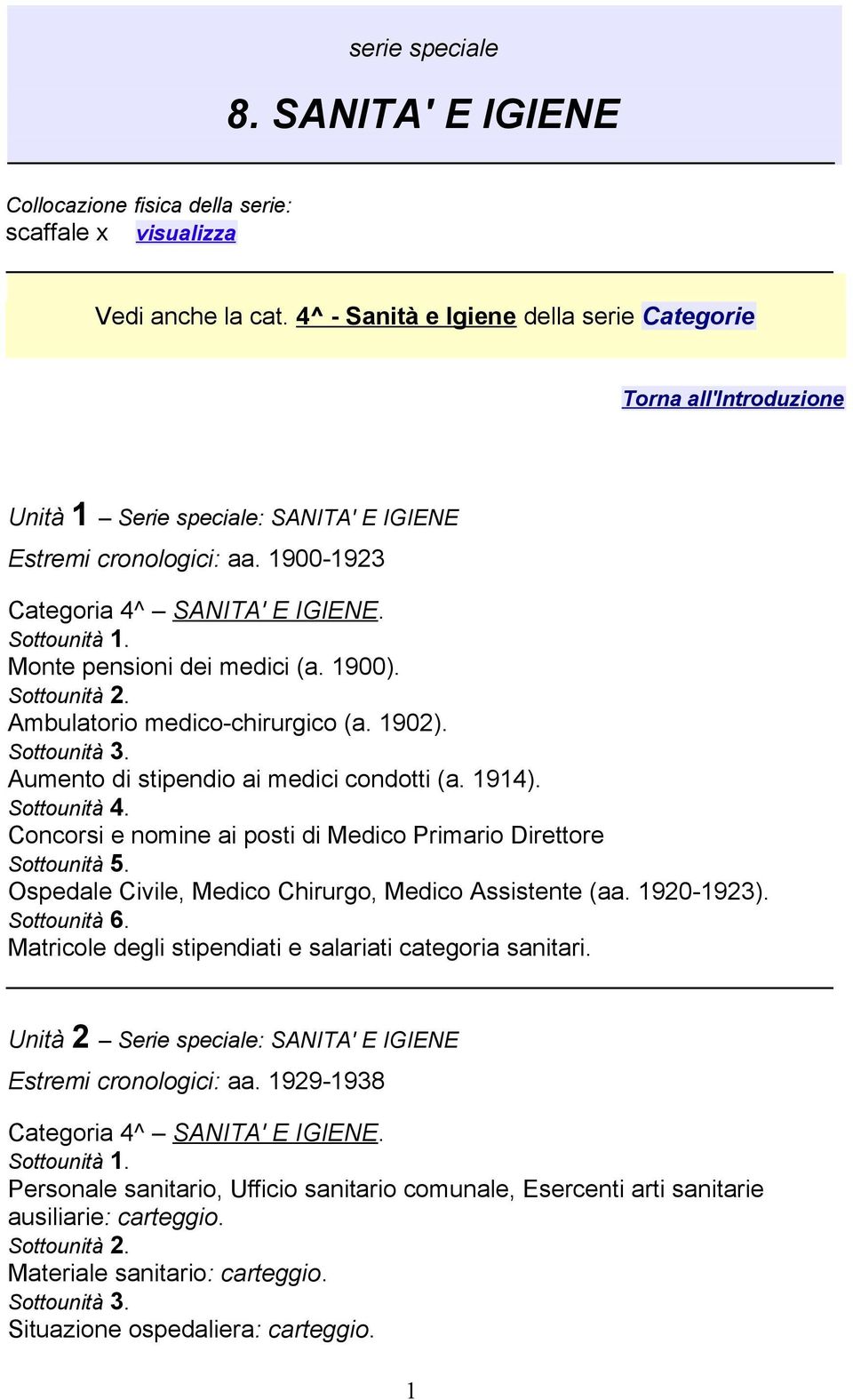 Monte pensioni dei medici (a. 1900). Sottounità 2. Ambulatorio medico-chirurgico (a. 1902). Sottounità 3. Aumento di stipendio ai medici condotti (a. 1914). Sottounità 4.