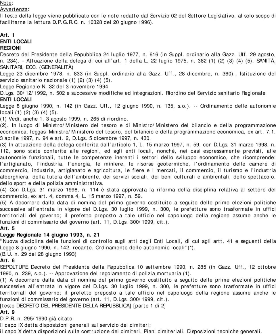 22 luglio 1975, n. 382 (1) (2) (3) (4) (5). SANITÀ, SANITARI, ECC. (GENERALITÀ) Legge 23 dicembre 1978, n. 833 (in Suppl. ordinario alla Gazz. Uff., 28 dicembre, n. 360).