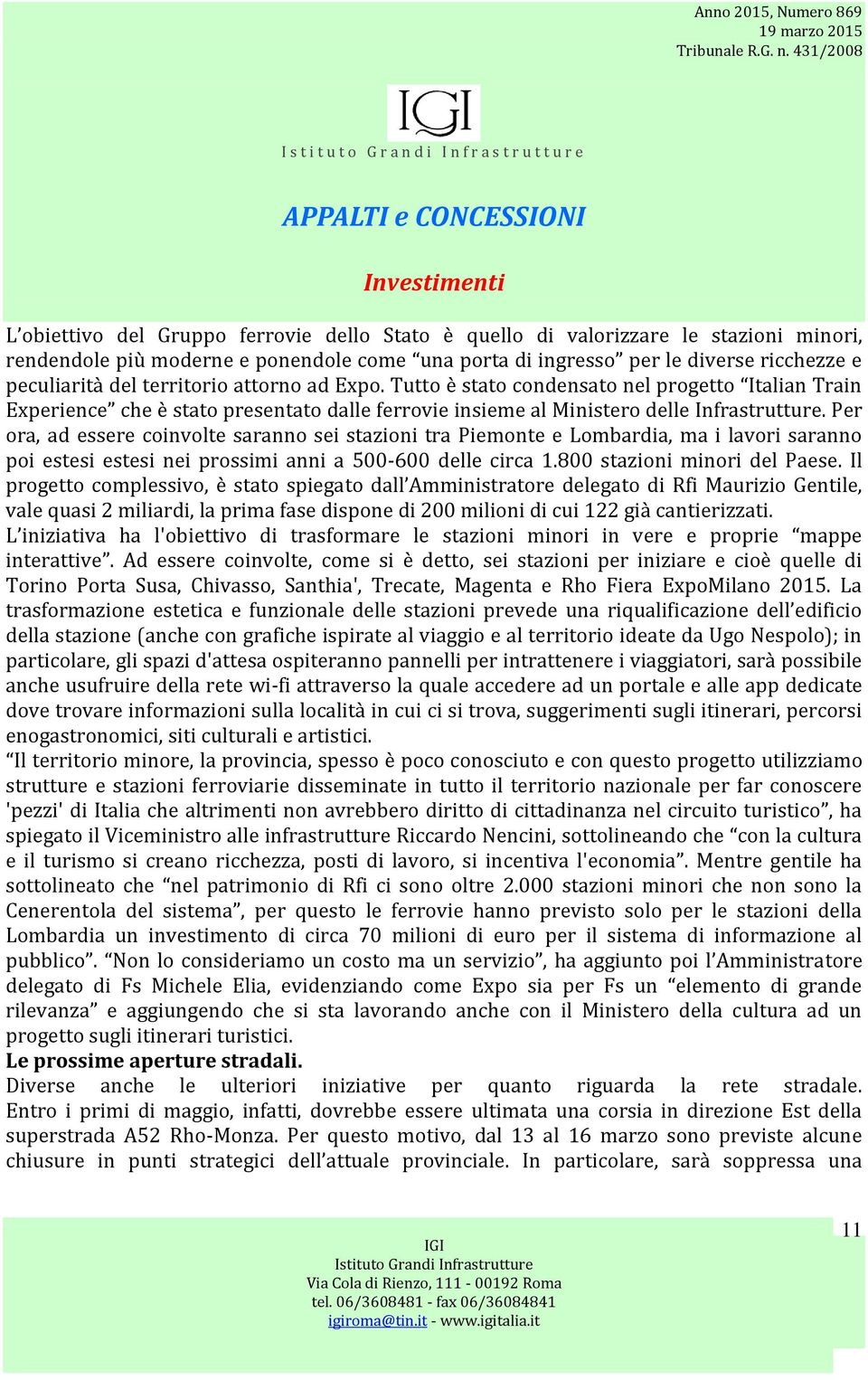 Per ora, ad essere coinvolte saranno sei stazioni tra Piemonte e Lombardia, ma i lavori saranno poi estesi estesi nei prossimi anni a 500-600 delle circa 1.800 stazioni minori del Paese.