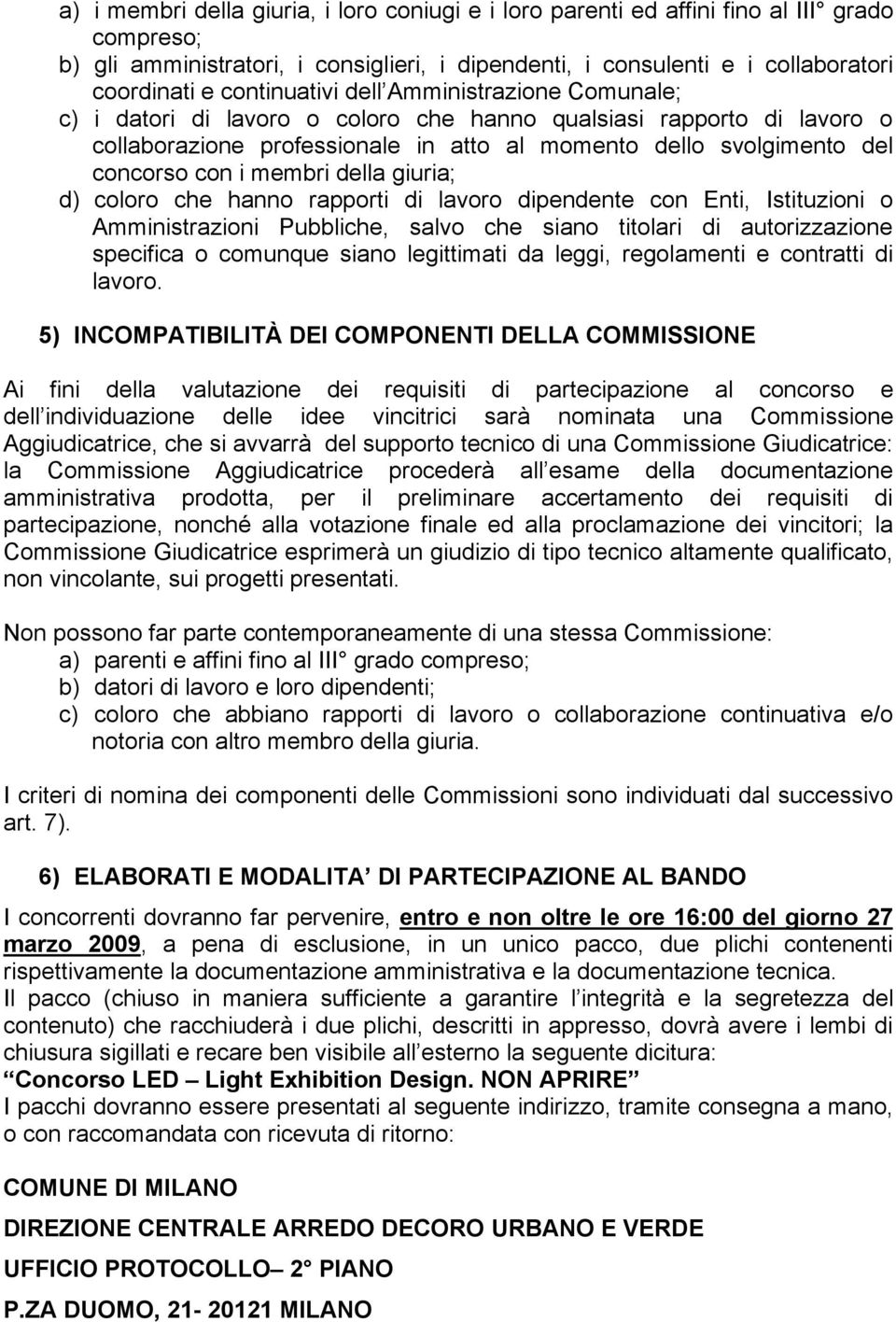 i membri della giuria; d) coloro che hanno rapporti di lavoro dipendente con Enti, Istituzioni o Amministrazioni Pubbliche, salvo che siano titolari di autorizzazione specifica o comunque siano