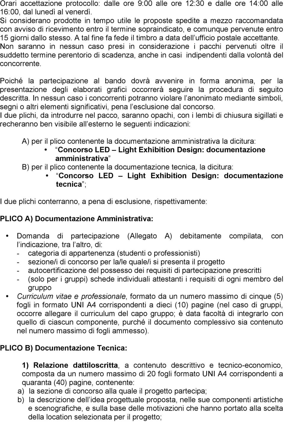 A tal fine fa fede il timbro a data dell ufficio postale accettante.