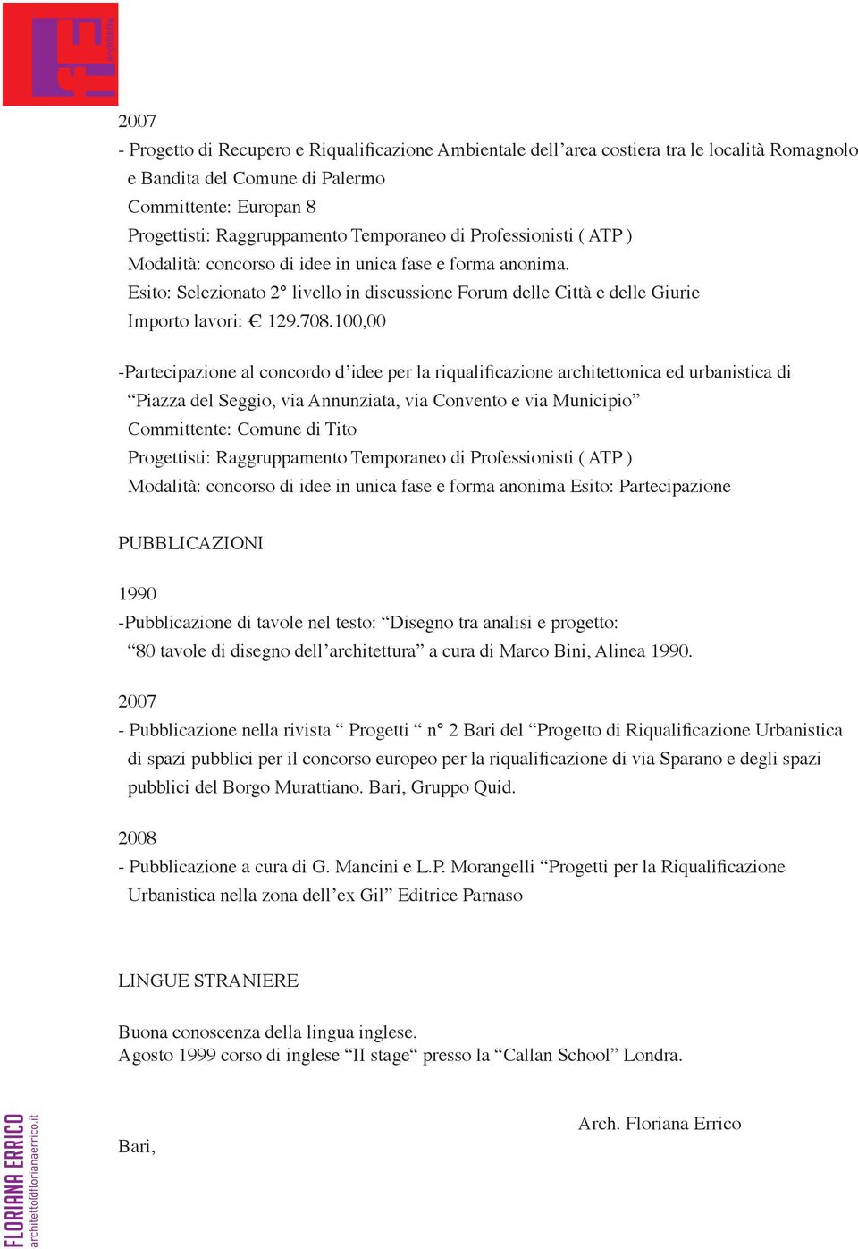 100,00 -Partecipazione al concordo d idee per la riqualificazione architettonica ed urbanistica di Piazza del Seggio, via Annunziata, via Convento e via Municipio Committente: Comune di Tito