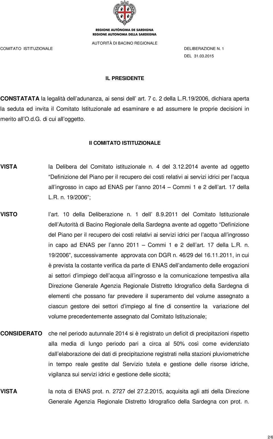 2014 avente ad oggetto Definizione del Piano per il recupero dei costi relativi ai servizi idrici per l acqua all ingrosso in capo ad ENAS per l anno 2014 Commi 1 e 2 dell art. 17 della L.R. n.