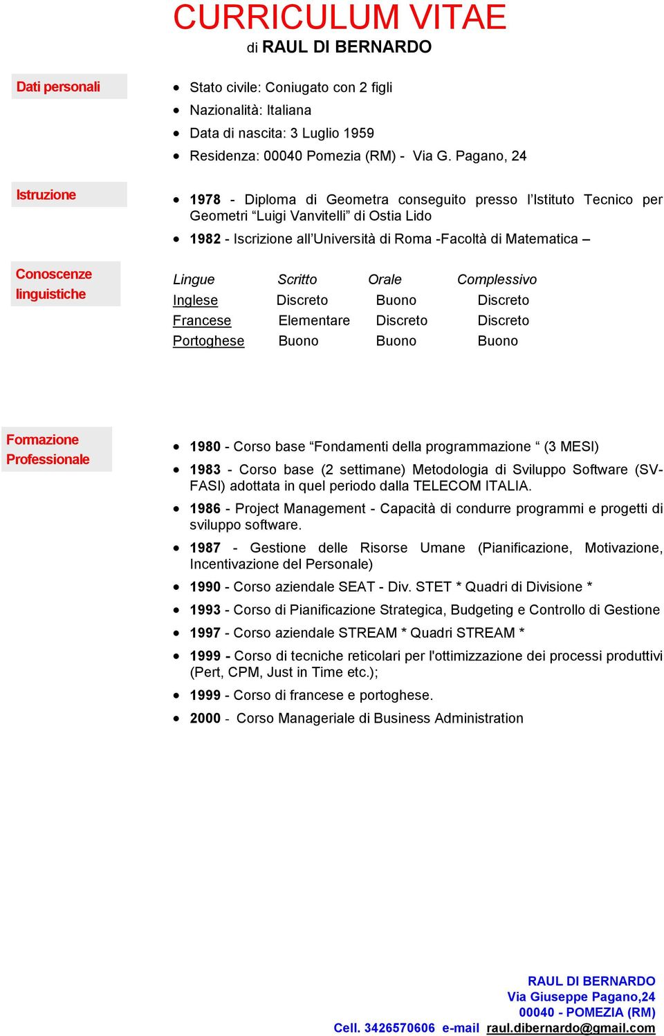 -Facoltà di Matematica Lingue Scritto Orale Complessivo Inglese Discreto Buono Discreto Francese Elementare Discreto Discreto Portoghese Buono Buono Buono Formazione Professionale 1980 - Corso base