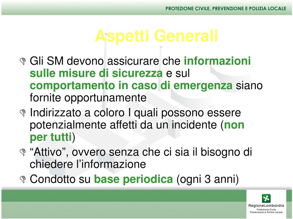 quali possono essere potenzialmente affetti da un incidente (non per tutti) Attivo, ovvero