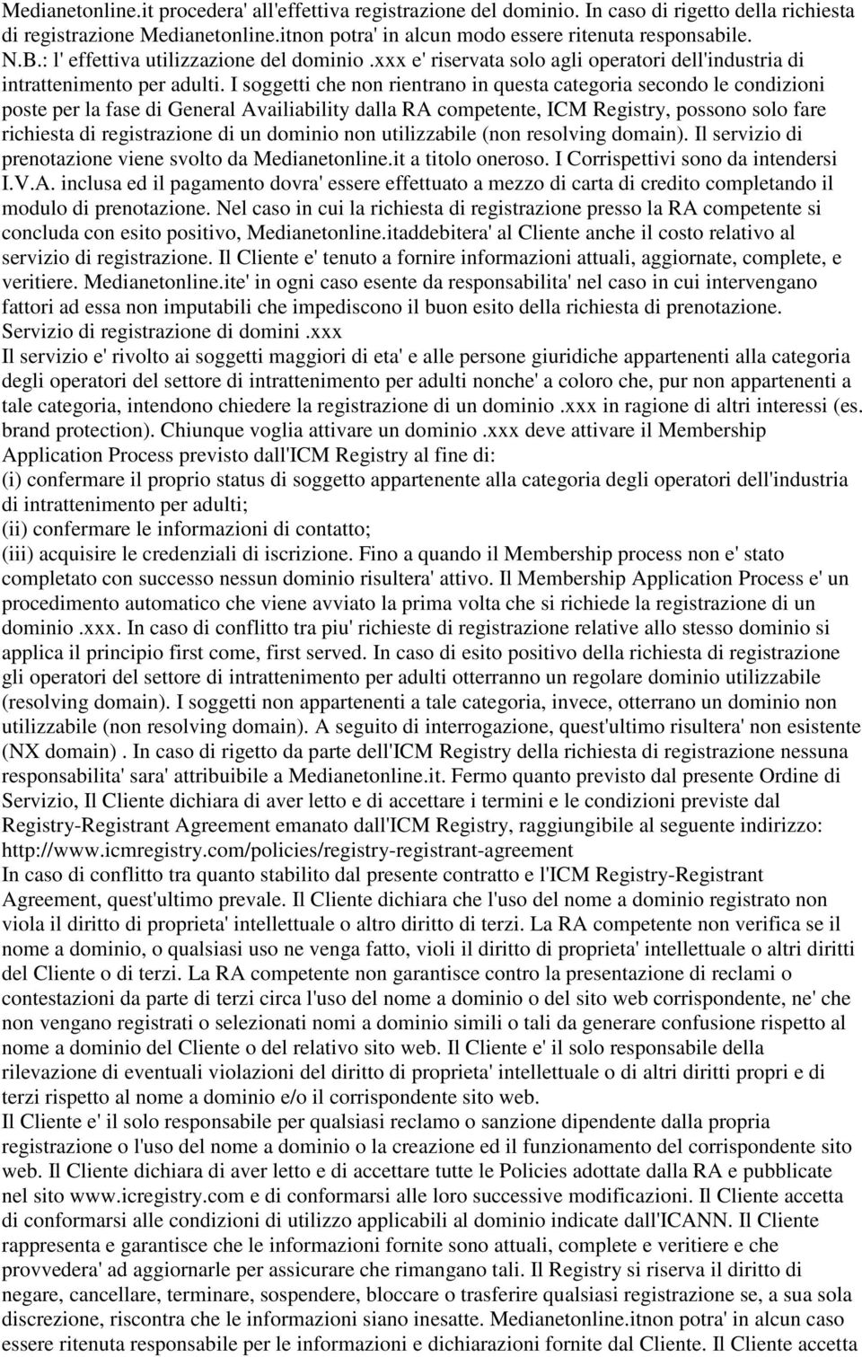 I soggetti che non rientrano in questa categoria secondo le condizioni poste per la fase di General Availiability dalla RA competente, ICM Registry, possono solo fare richiesta di registrazione di un