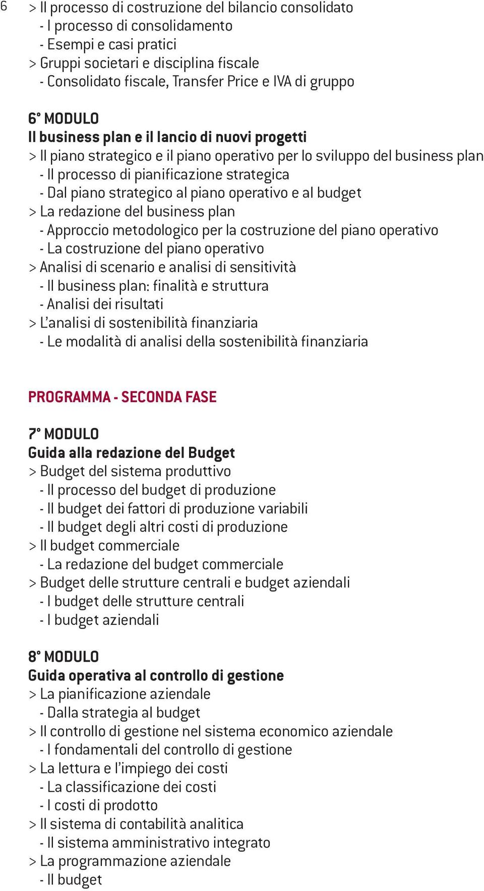 strategico al piano operativo e al budget > La redazione del business plan - Approccio metodologico per la costruzione del piano operativo - La costruzione del piano operativo > Analisi di scenario e