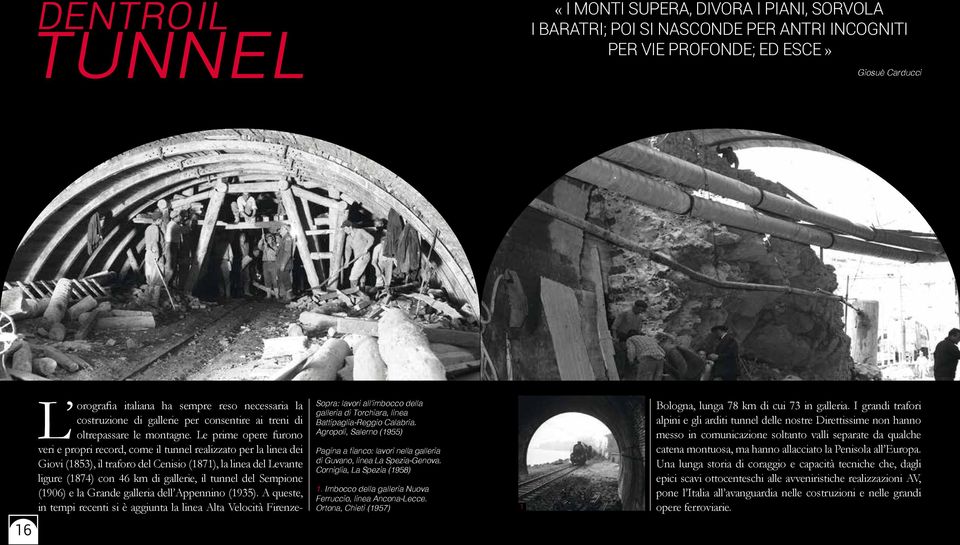 Le prime opere furono veri e propri record, come il tunnel realizzato per la linea dei Giovi (1853), il traforo del Cenisio (1871), la linea del Levante ligure (1874) con 46 km di gallerie, il tunnel