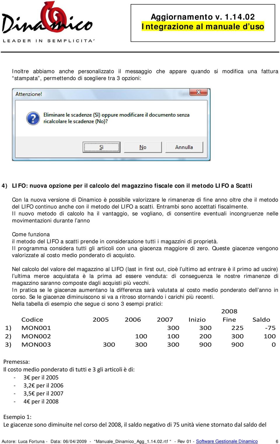 Entrambi sono accettati fiscalmente.