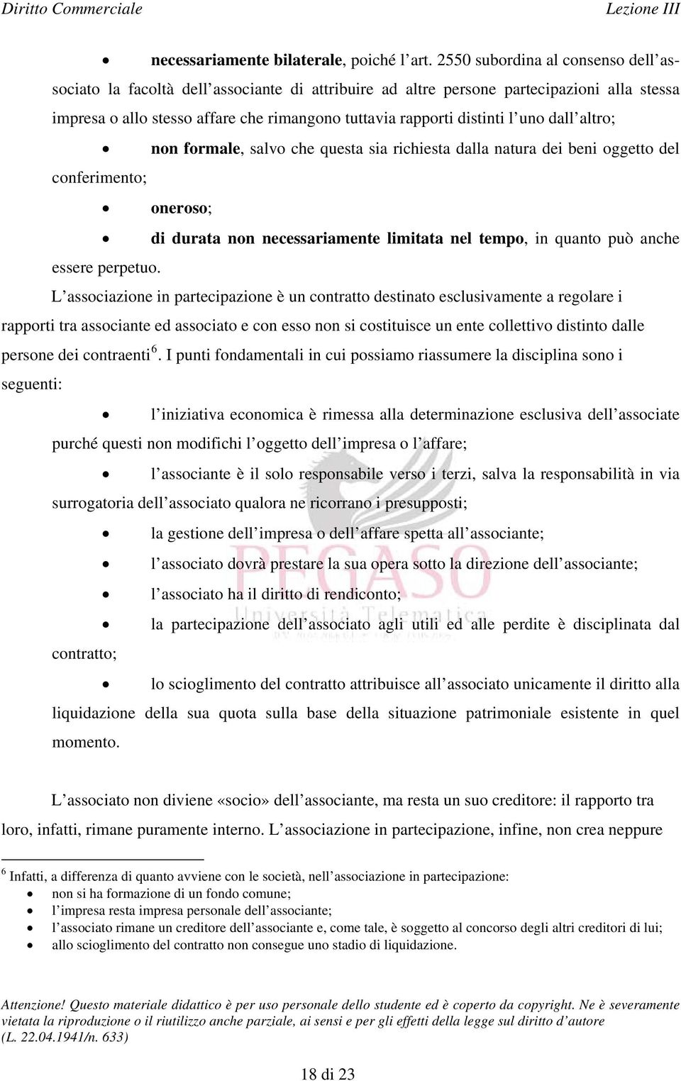 uno dall altro; non formale, salvo che questa sia richiesta dalla natura dei beni oggetto del conferimento; oneroso; di durata non necessariamente limitata nel tempo, in quanto può anche essere