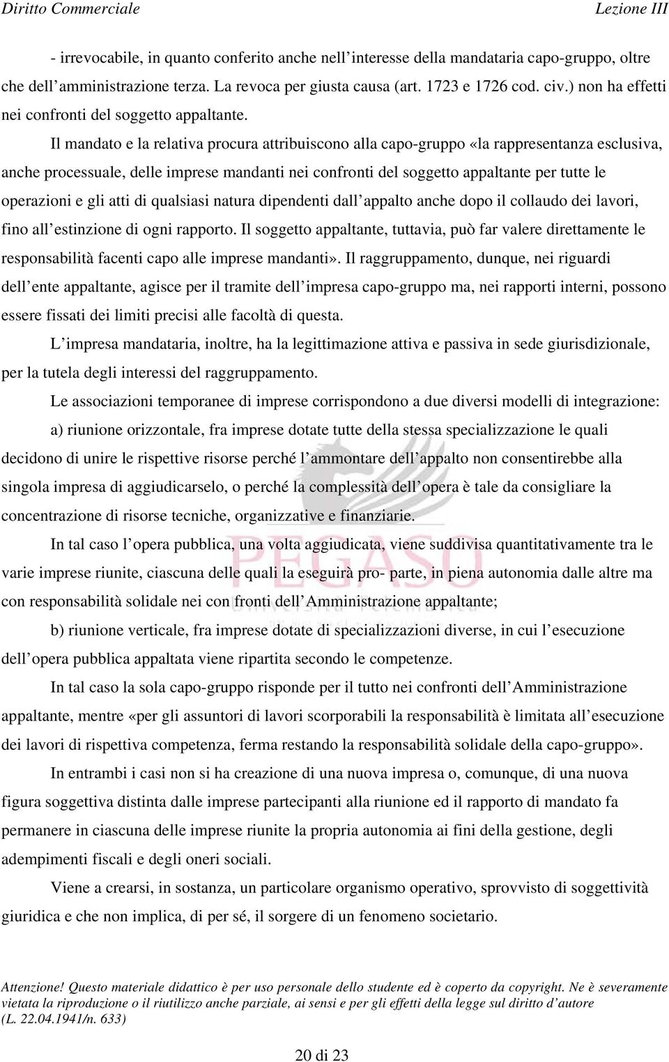 Il mandato e la relativa procura attribuiscono alla capo-gruppo «la rappresentanza esclusiva, anche processuale, delle imprese mandanti nei confronti del soggetto appaltante per tutte le operazioni e