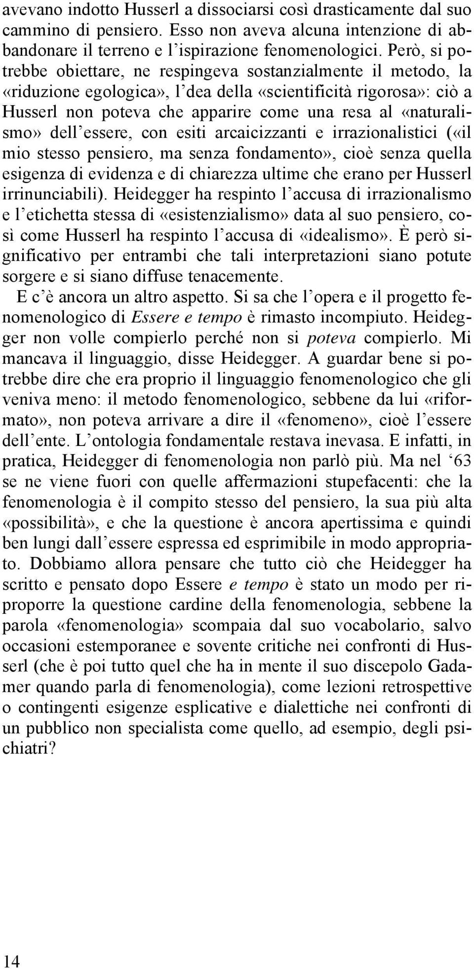 «naturalismo» dell essere, con esiti arcaicizzanti e irrazionalistici («il mio stesso pensiero, ma senza fondamento», cioè senza quella esigenza di evidenza e di chiarezza ultime che erano per