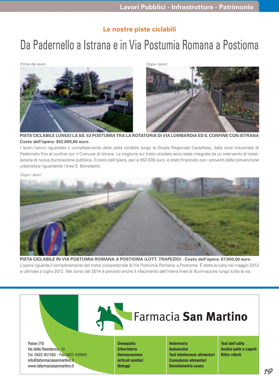 I lavori hanno riguardato il completamento della pista ciclabile lungo la Strada Regionale Castellana, dalla zona industriale di Padernello fino al confine con il Comune di Istrana.