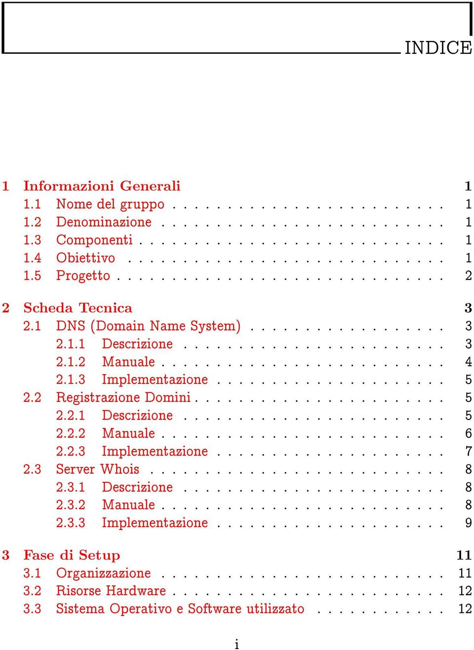 .................... 5 2.2 Registrazione Domini....................... 5 2.2.1 Descrizione........................ 5 2.2.2 Manuale.......................... 6 2.2.3 Implementazione..................... 7 2.