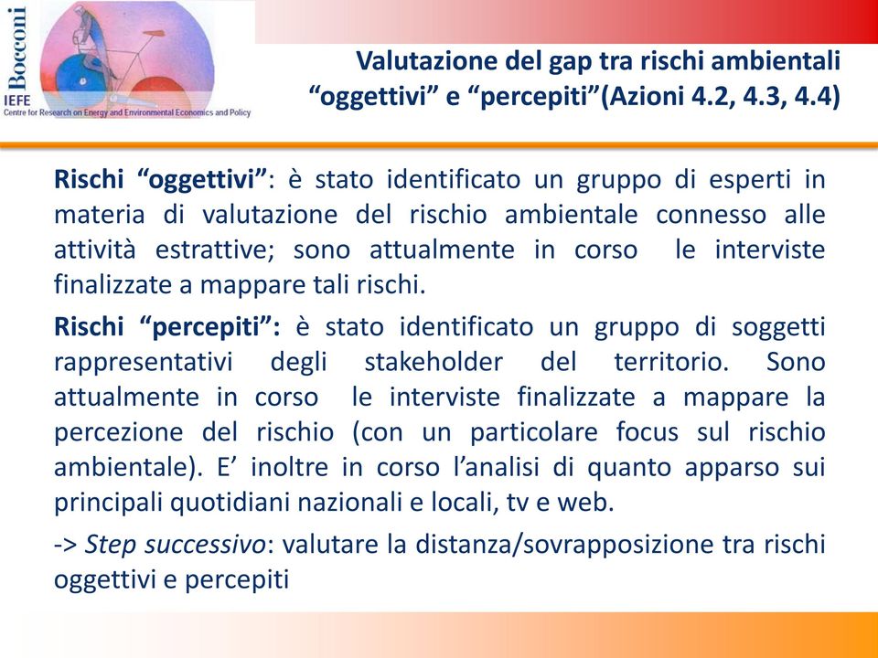 finalizzate a mappare tali rischi. Rischi percepiti : è stato identificato un gruppo di soggetti rappresentativi degli stakeholder del territorio.