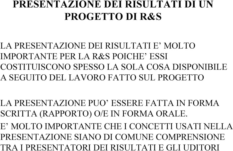 PRESENTAZIONE PUO ESSERE FATTA IN FORMA SCRITTA (RAPPORTO) O/E IN FORMA ORALE.