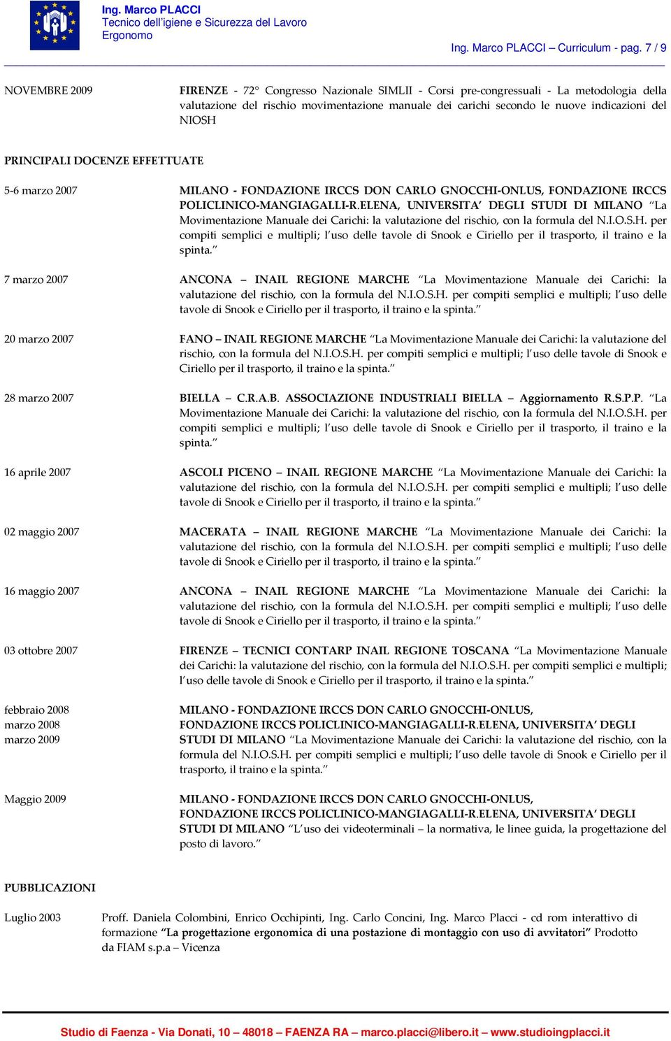 NIOSH PRINCIPALI DOCENZE EFFETTUATE 5-6 marzo 2007 MILANO - FONDAZIONE IRCCS DON CARLO GNOCCHI-ONLUS, FONDAZIONE IRCCS POLICLINICO-MANGIAGALLI-R.