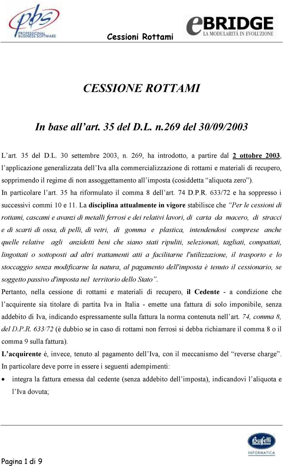 imposta (cosiddetta aliquota zero ). In particolare l art. 35 ha riformulato il comma 8 dell art. 74 D.P.R. 633/72 e ha soppresso i successivi commi 10 e 11.