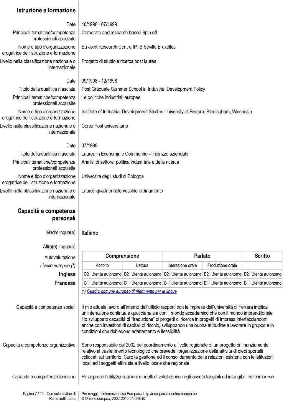 classificazione nazionale o  classificazione nazionale o internazionale Capacità e competenze personali 10/1998-07/1999 Corporate and research-based Spin off Eu Joint Research Centre IPTS Seville