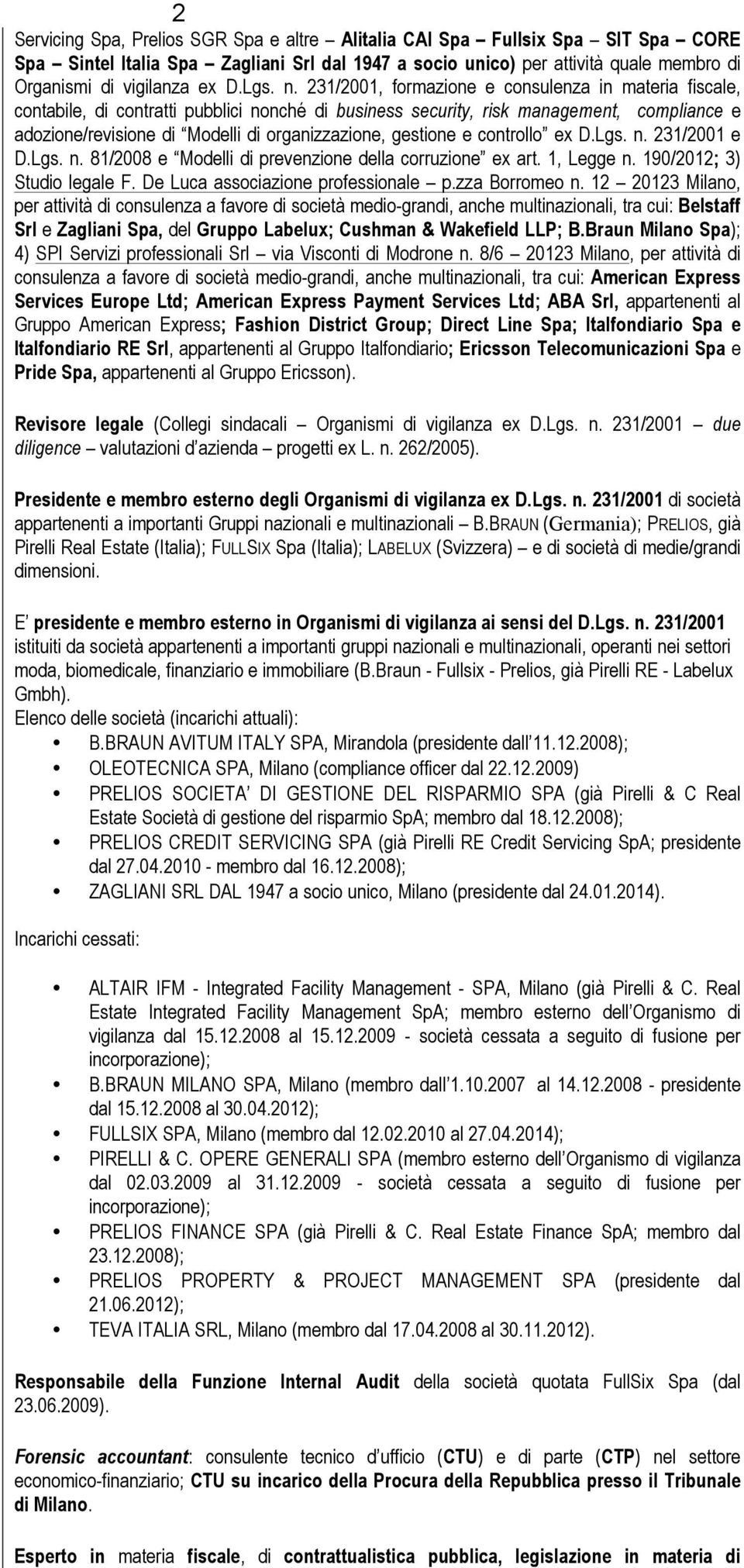 231/2001, formazione e consulenza in materia fiscale, contabile, di contratti pubblici nonché di business security, risk management, compliance e adozione/revisione di Modelli di organizzazione,