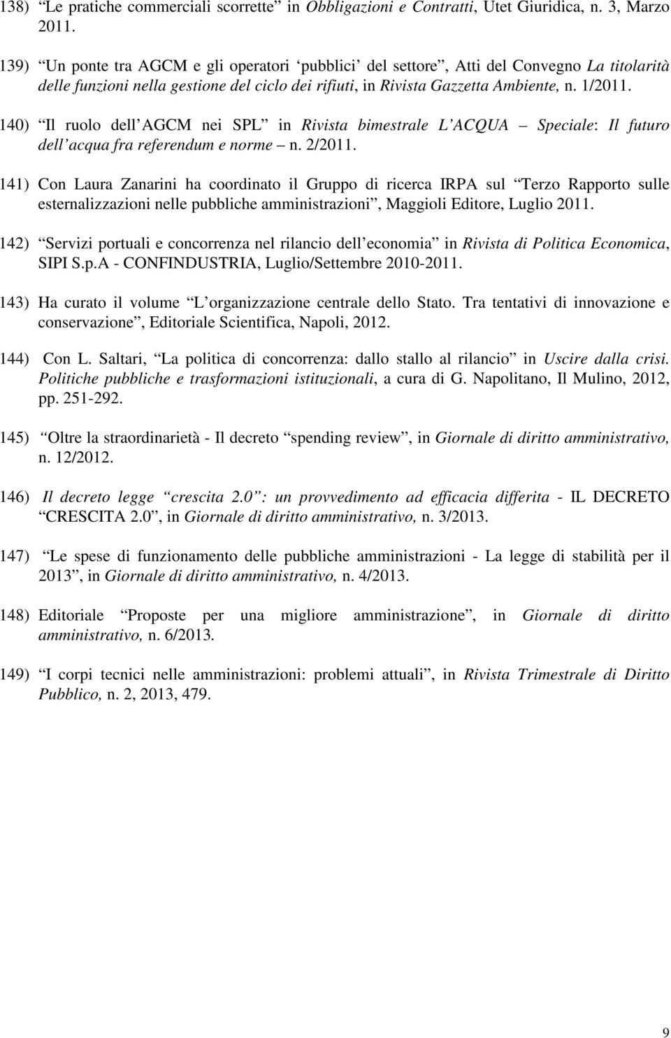 140) Il ruolo dell AGCM nei SPL in Rivista bimestrale L ACQUA Speciale: Il futuro dell acqua fra referendum e norme n. 2/2011.