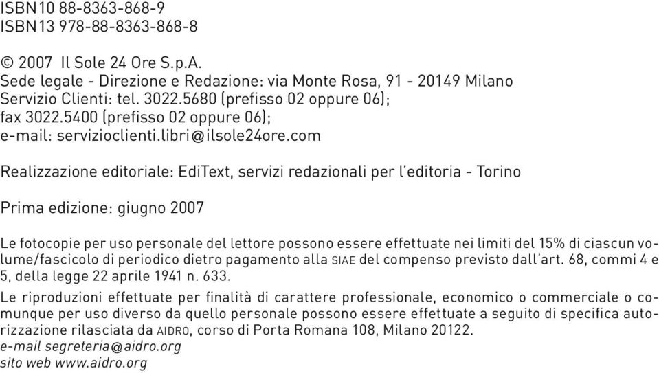 com Realizzazione editoriale: EdiText, servizi redazionali per l editoria - Torino Prima edizione: giugno 2007 Le fotocopie per uso personale del lettore possono essere effettuate nei limiti del 15%