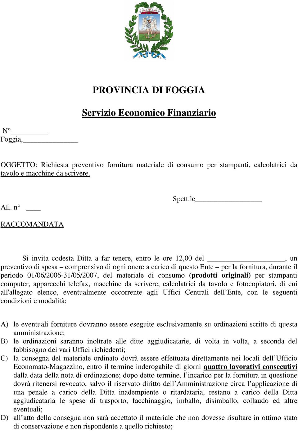 01/06/2006-31/05/2007, del materiale di consumo (prodotti originali) per stampanti computer, apparecchi telefax, macchine da scrivere, calcolatrici da tavolo e fotocopiatori, di cui all'allegato