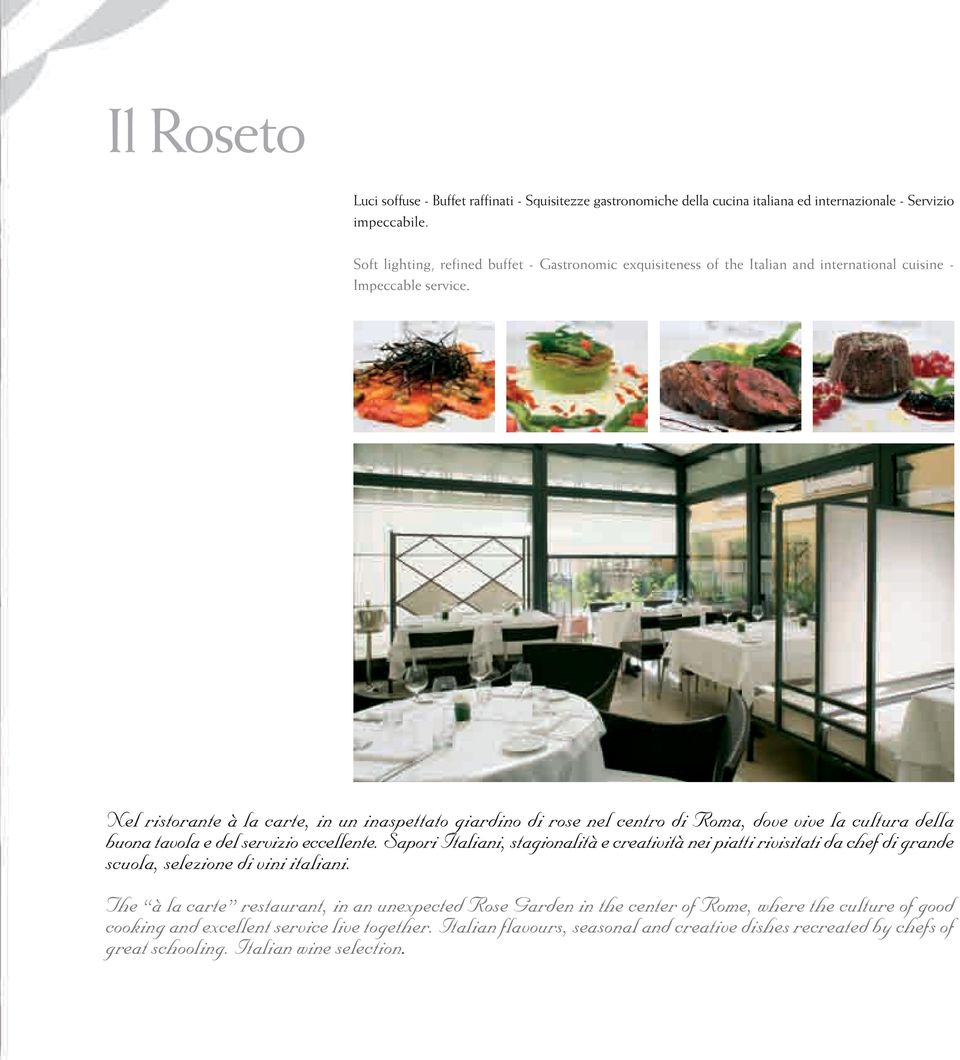 Nel ristorante à la carte, in un inaspettato giardino di rose nel centro di Roma, dove vive la cultura della buona tavola e del servizio eccellente.