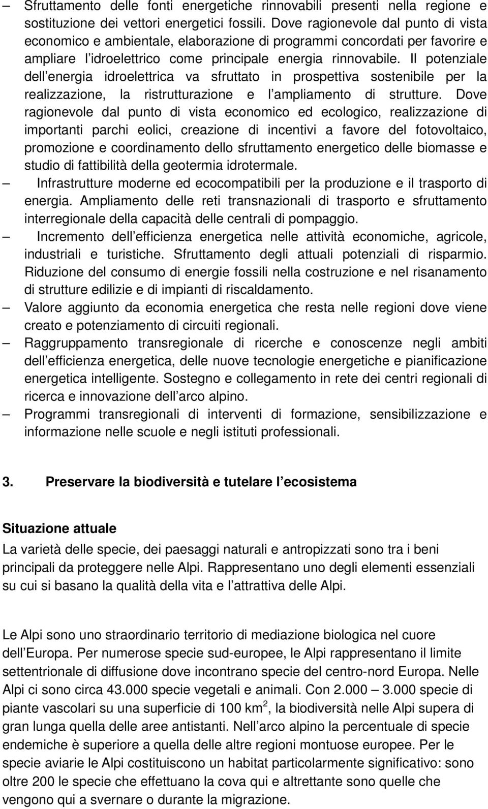 Il potenziale dell energia idroelettrica va sfruttato in prospettiva sostenibile per la realizzazione, la ristrutturazione e l ampliamento di strutture.