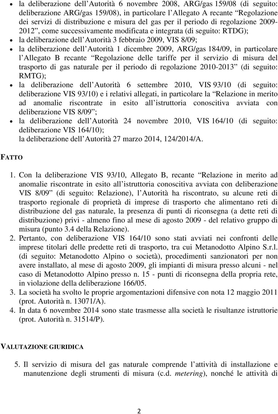 dicembre 2009, ARG/gas 184/09, in particolare l Allegato B recante Regolazione delle tariffe per il servizio di misura del trasporto di gas naturale per il periodo di regolazione 2010-2013 (di