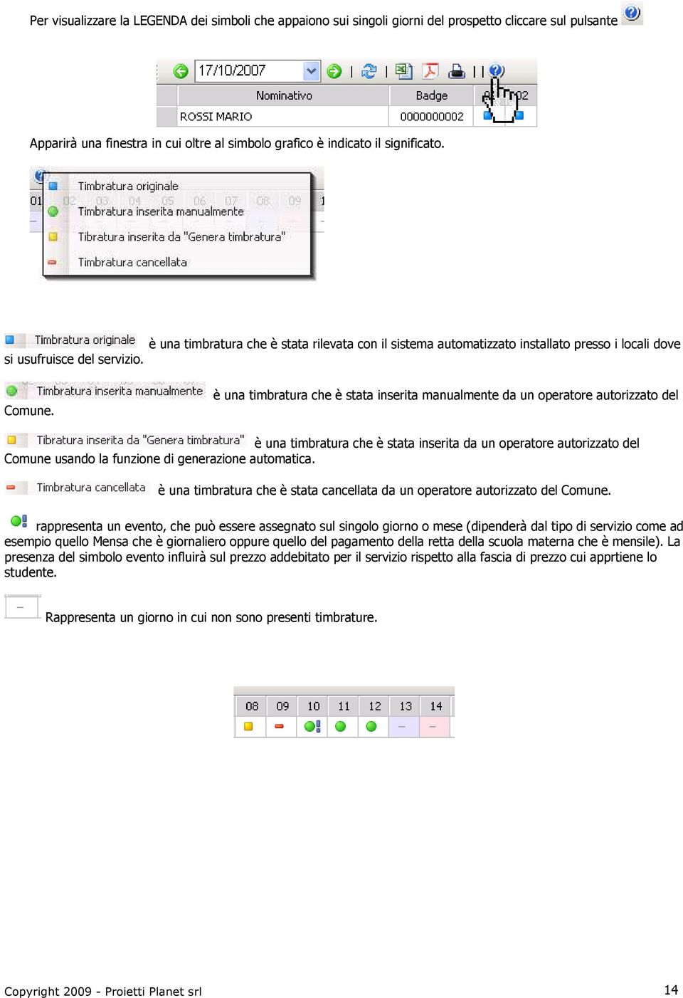 è una timbratura che è stata inserita manualmente da un operatore autorizzato del è una timbratura che è stata inserita da un operatore autorizzato del Comune usando la funzione di generazione