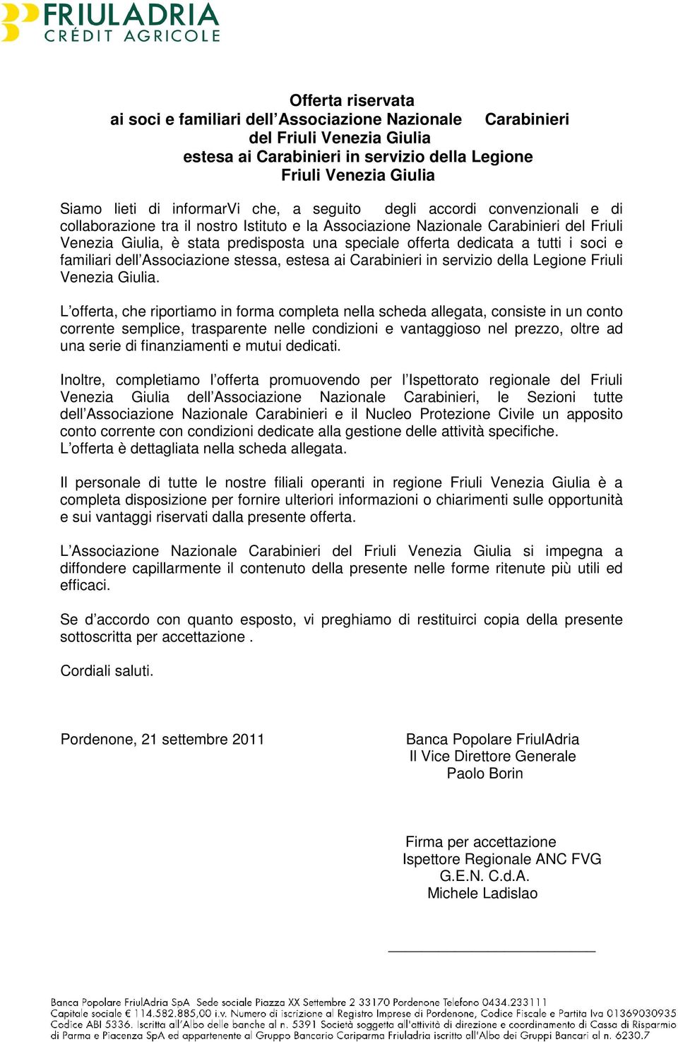 dedicata a tutti i soci e familiari dell Associazione stessa, estesa ai Carabinieri in servizio della Legione Friuli Venezia Giulia.