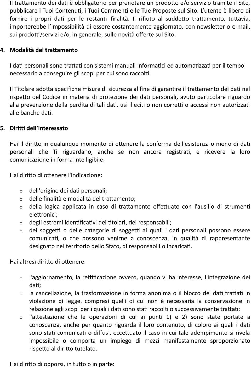 Il rifiut al suddet tratament, tutavia, imprterebbe l impssibilità di essere cstantemente aggirnat, cn newsleter e-mail, sui prdt/servizi e/, in generale, sulle nvità ferte sul Sit. 4.