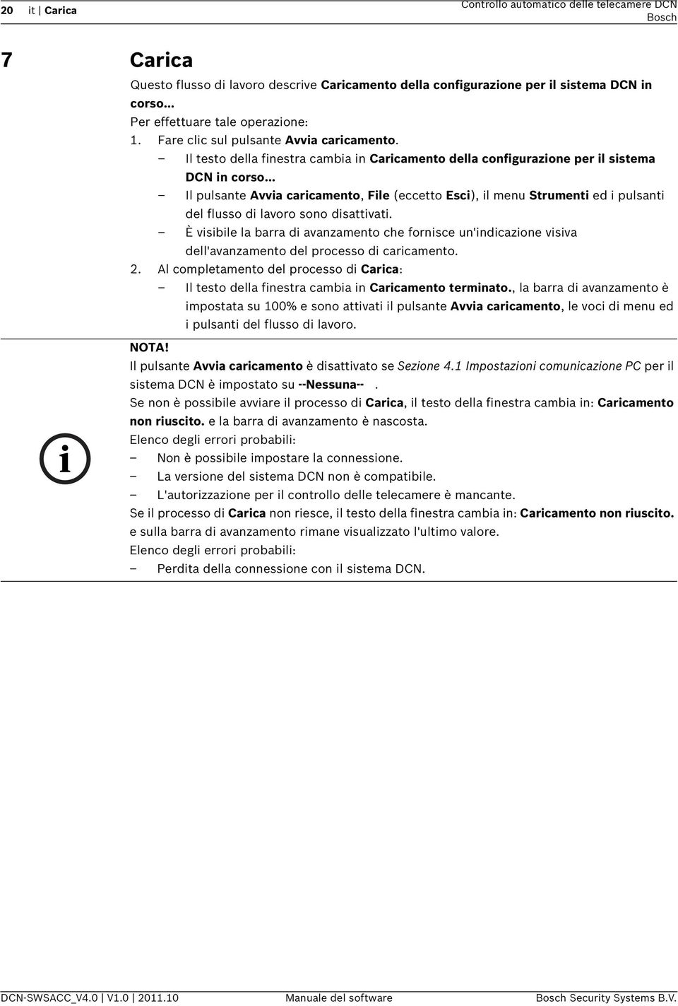 .. Il pulsante Avvia caricamento, File (eccetto Esci), il menu Strumenti ed i pulsanti del flusso di lavoro sono disattivati.